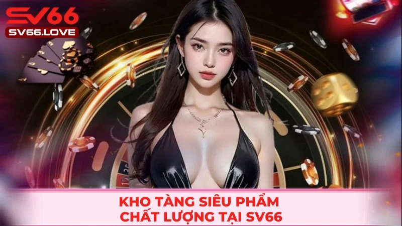 Giới Thiệu SV66 3 Bật mí kho game chất lượng tại nền tảng