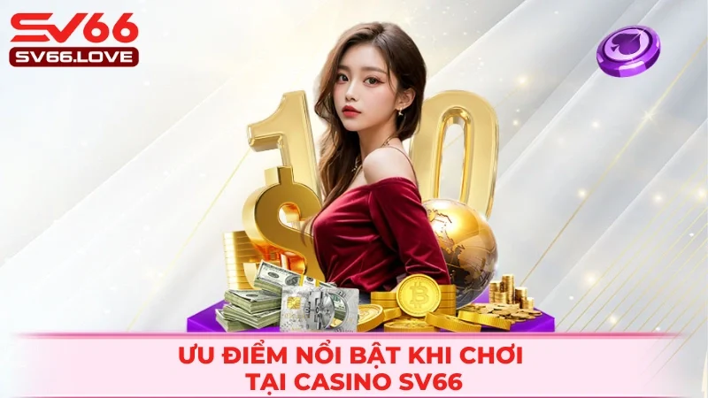 Casino SV66 1 Lý do khiến casino SV66 đáng trải nghiệm