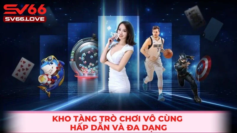 Game Bài SV66 3 Vô vàn thể loại trò chơi cực kỳ hấp dẫn